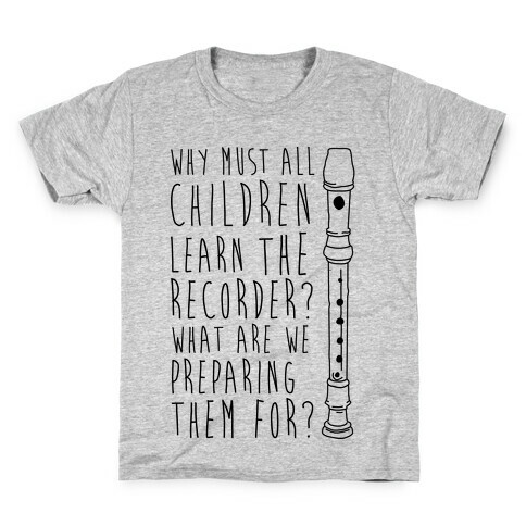 Why Must All Children Learn The Recorder Kids T-Shirt