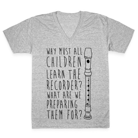 Why Must All Children Learn The Recorder V-Neck Tee Shirt