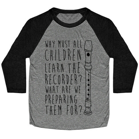 Why Must All Children Learn The Recorder Baseball Tee
