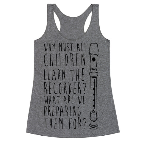 Why Must All Children Learn The Recorder Racerback Tank Top