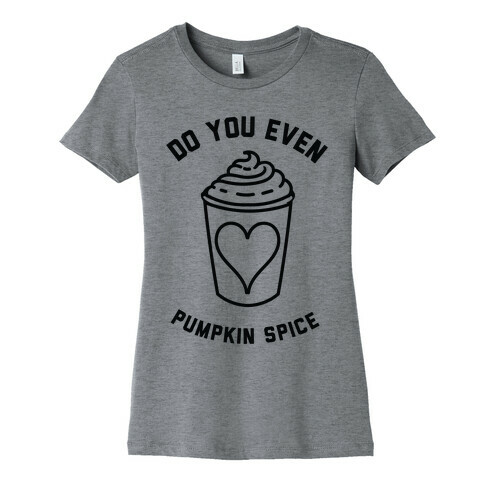 Do You Even Pumpkin Spice Womens T-Shirt