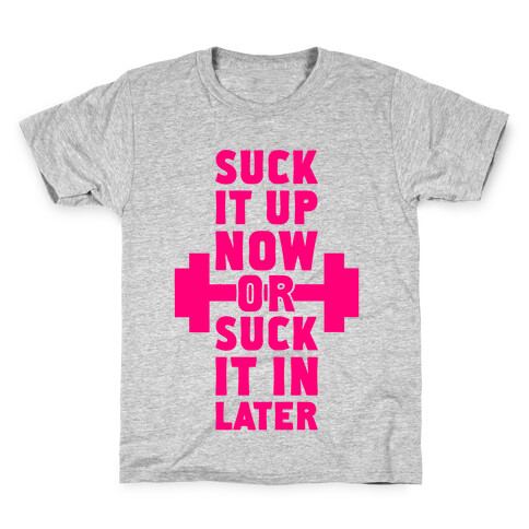 Suck It Up Now Or Suck It In Later Kids T-Shirt