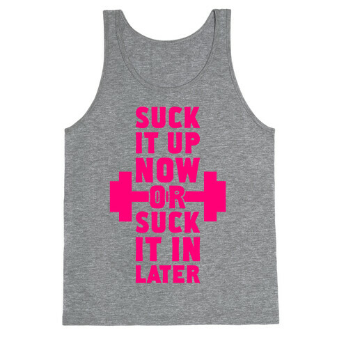 Suck It Up Now Or Suck It In Later Tank Top