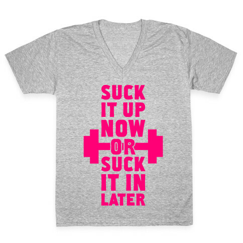 Suck It Up Now Or Suck It In Later V-Neck Tee Shirt