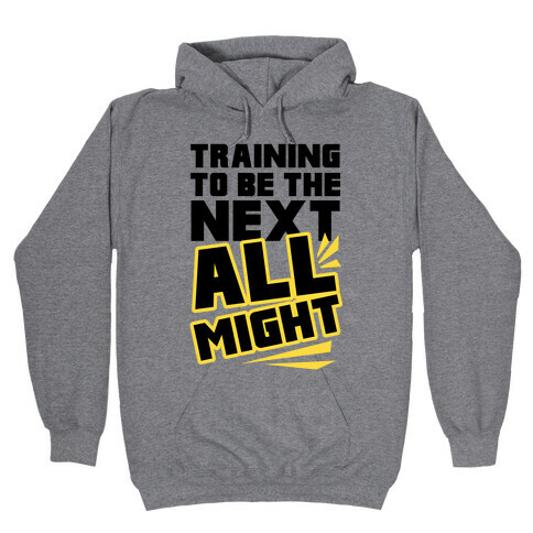 Training To Be The Next All Might Hooded Sweatshirt