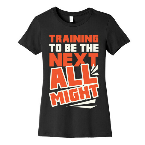 Training To Be The Next All Might Womens T-Shirt