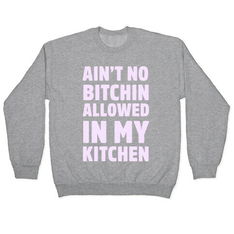 Ain't No Bitchin Allowed In My Kitchen Pullover