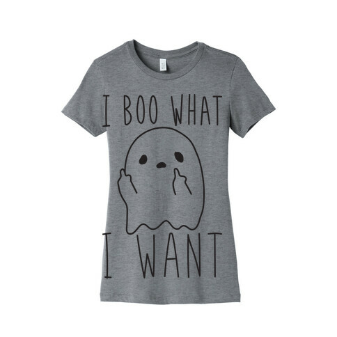 I Boo What I Want Womens T-Shirt