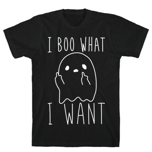 I Boo What I Want (White) T-Shirt