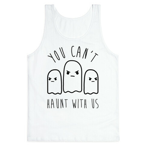 You Can't Haunt With Us Tank Top