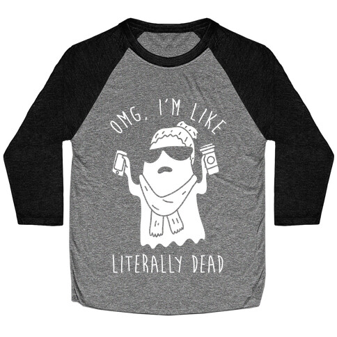 OMG I'm Like Literally Dead Ghost Baseball Tee