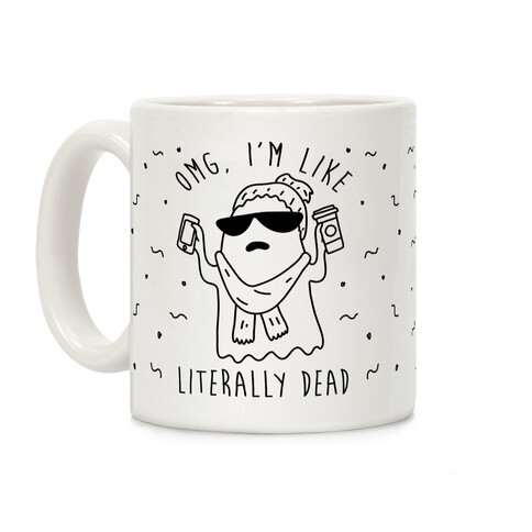 OMG I'm Like Literally Dead Ghost Coffee Mug