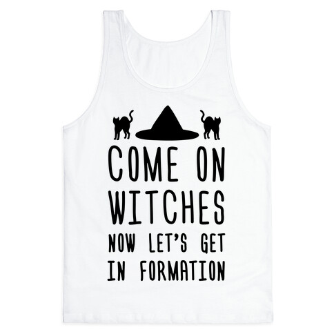 Come On Witches Now Let's Get In Formation Tank Top