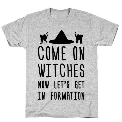 Come On Witches Now Let's Get In Formation T-Shirt
