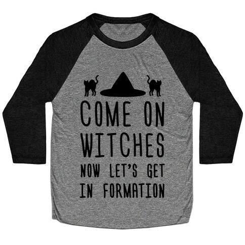 Come On Witches Now Let's Get In Formation Baseball Tee