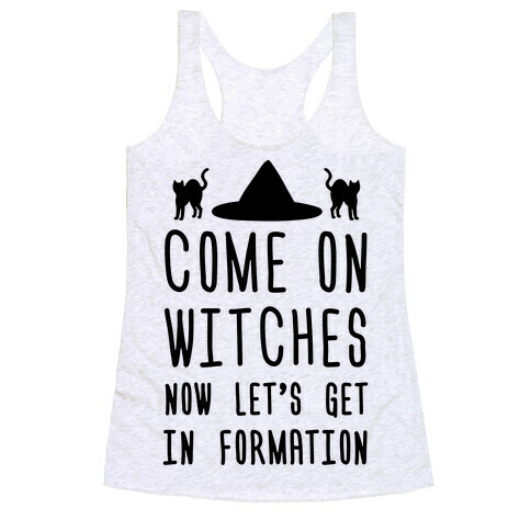 Come On Witches Now Let's Get In Formation Racerback Tank Top