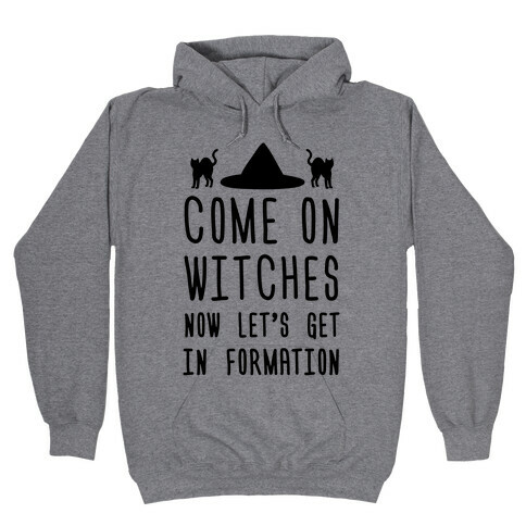 Come On Witches Now Let's Get In Formation Hooded Sweatshirt