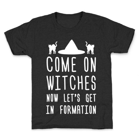 Come On Witches Now Let's Get In Formation Kids T-Shirt