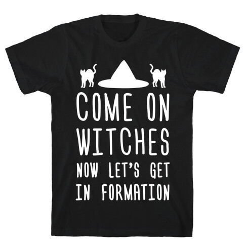 Come On Witches Now Let's Get In Formation T-Shirt