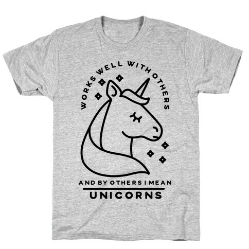 Works Well With Unicorns T-Shirt