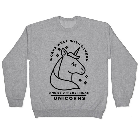 Works Well With Unicorns Pullover