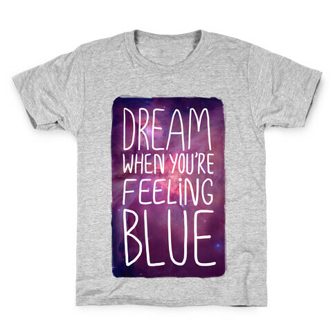 Dream When You're Feeling Blue Kids T-Shirt