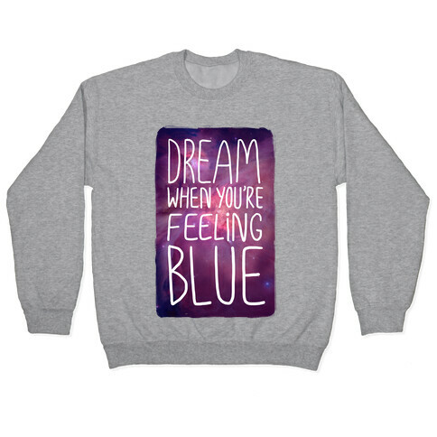 Dream When You're Feeling Blue Pullover