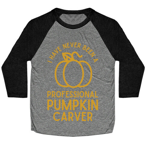 I Have Never Been a Professional Pumpkin Carver Baseball Tee
