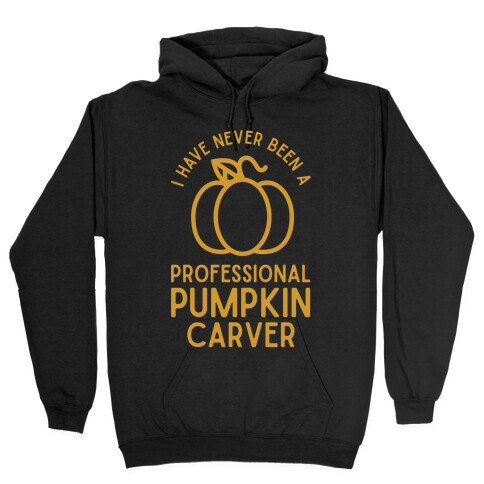 I Have Never Been a Professional Pumpkin Carver Hooded Sweatshirt