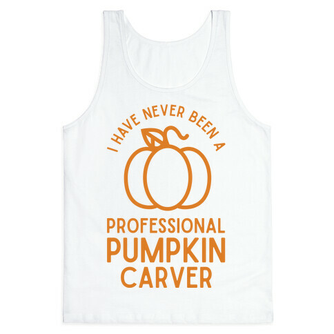 I Have Never Been a Professional Pumpkin Carver Orange Tank Top
