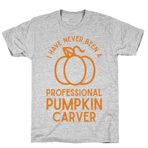 I Have Never Been a Professional Pumpkin Carver Orange T-Shirt
