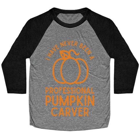 I Have Never Been a Professional Pumpkin Carver Orange Baseball Tee