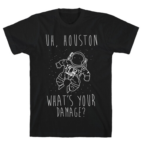 Uh Houston What's Your Damage? T-Shirt