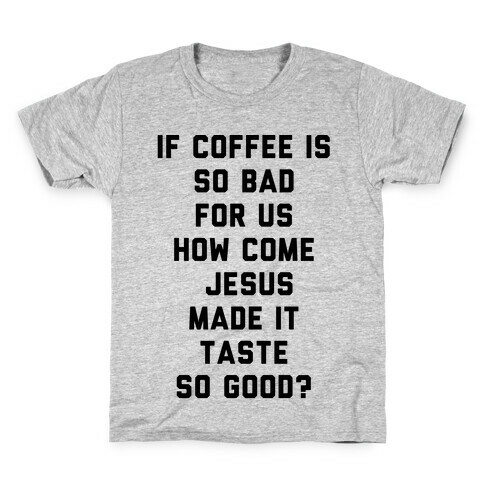 If Coffee is So Bad For Us Kids T-Shirt