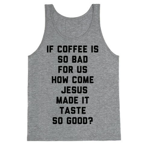 If Coffee is So Bad For Us Tank Top