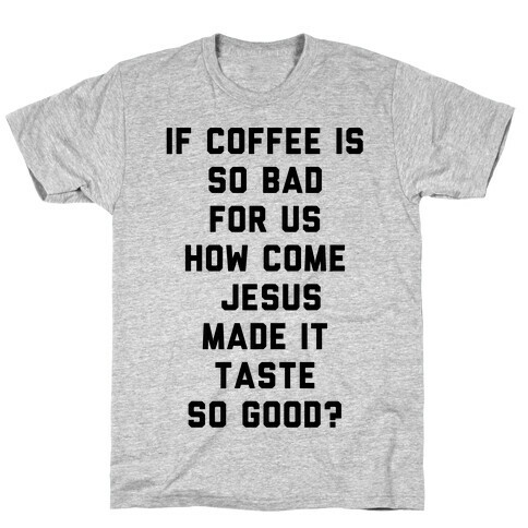 If Coffee is So Bad For Us T-Shirt