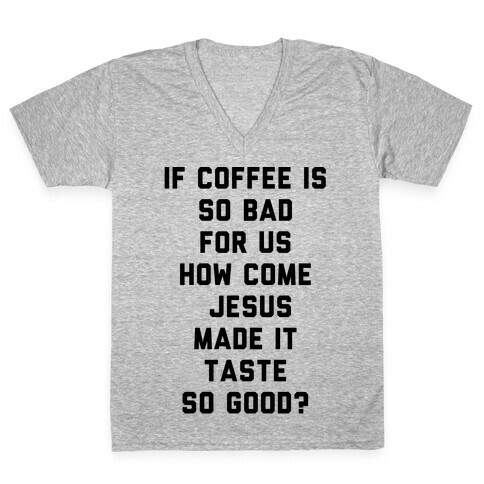 If Coffee is So Bad For Us V-Neck Tee Shirt