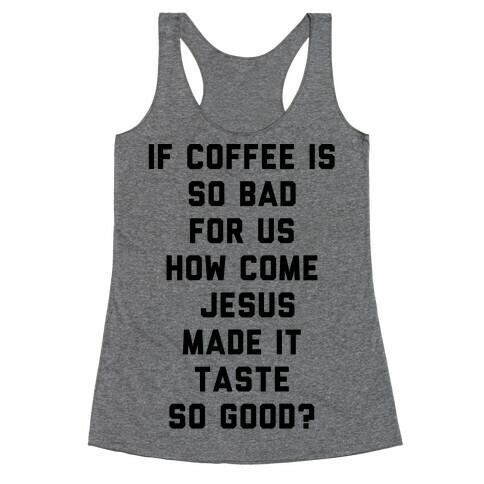 If Coffee is So Bad For Us Racerback Tank Top