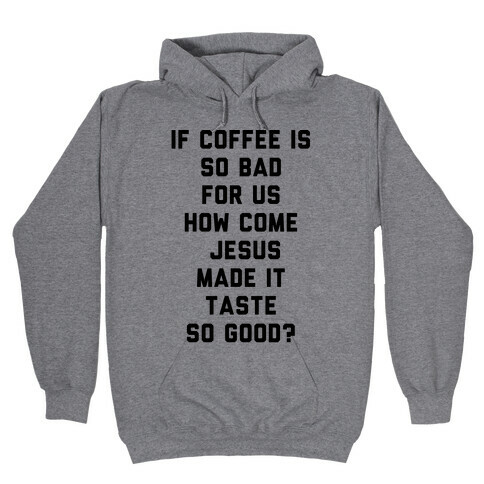 If Coffee is So Bad For Us Hooded Sweatshirt