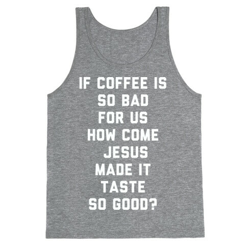 If Coffee is So Bad For Us white Tank Top