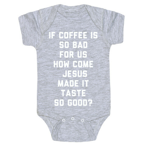 If Coffee is So Bad For Us white Baby One-Piece