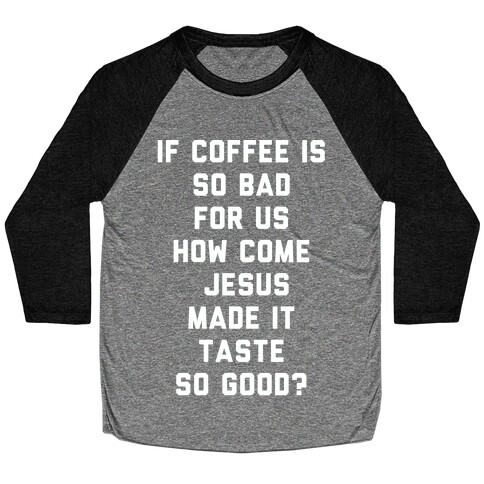 If Coffee is So Bad For Us white Baseball Tee