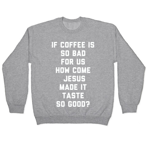 If Coffee is So Bad For Us white Pullover
