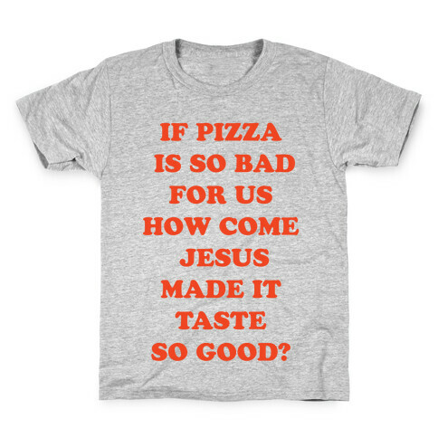 If Pizza Is So Bad For Us Kids T-Shirt