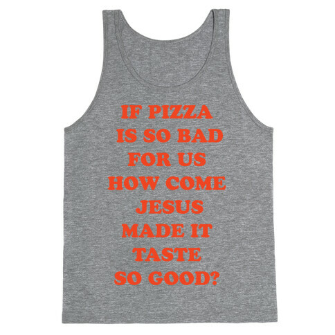 If Pizza Is So Bad For Us Tank Top