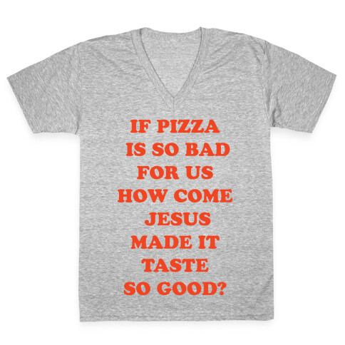 If Pizza Is So Bad For Us V-Neck Tee Shirt