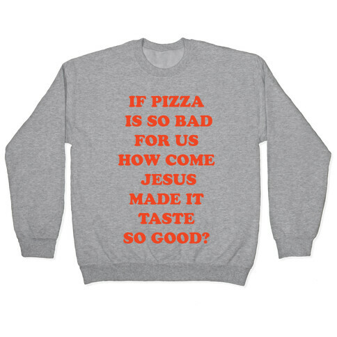 If Pizza Is So Bad For Us Pullover