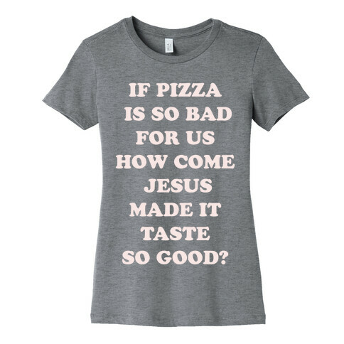 If Pizza Is So Bad For Us alt Womens T-Shirt