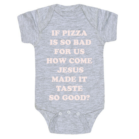 If Pizza Is So Bad For Us alt Baby One-Piece
