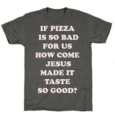 If Pizza Is So Bad For Us alt T-Shirt